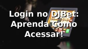 Login no DJBet: Aprenda Como Acessar! 🎲